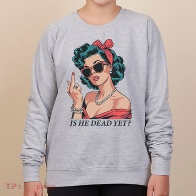 Is He Dead Yet Women's Sweatshirt