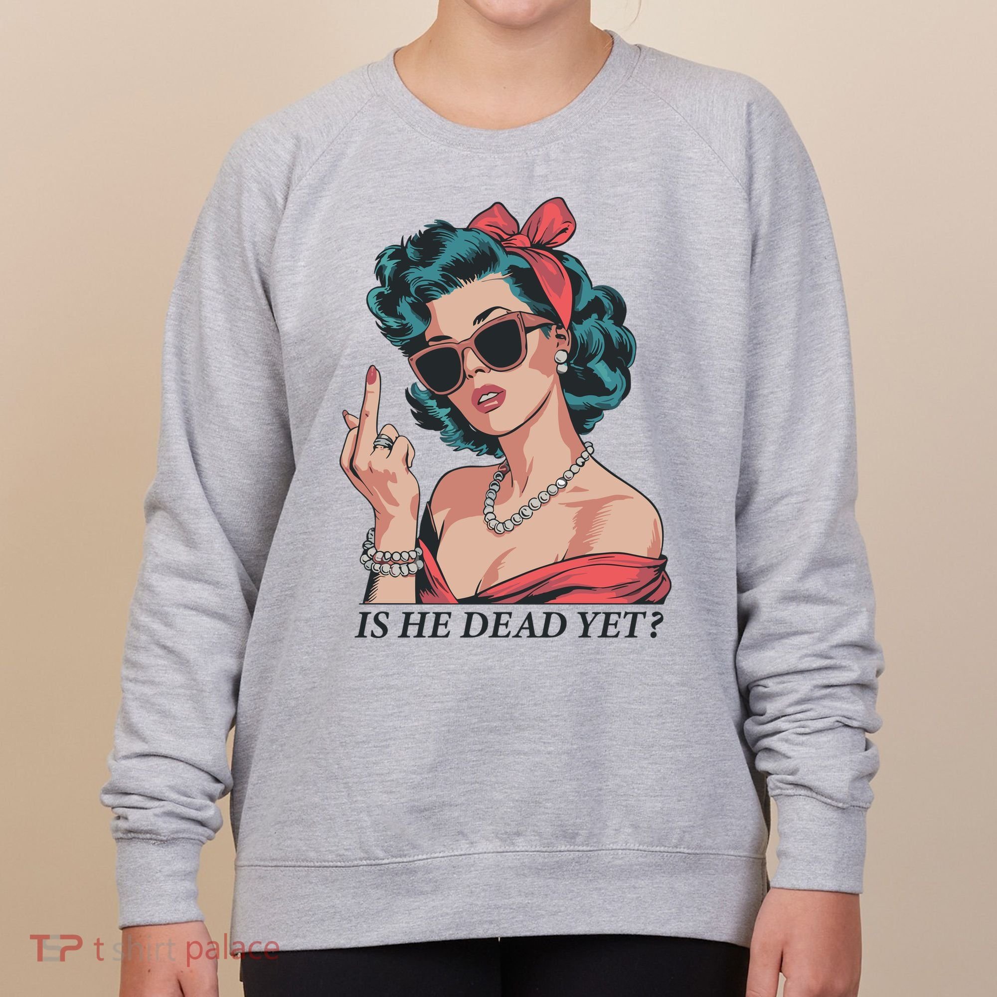 Is He Dead Yet Women's Sweatshirt