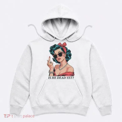 Is He Dead Yet Hoodie