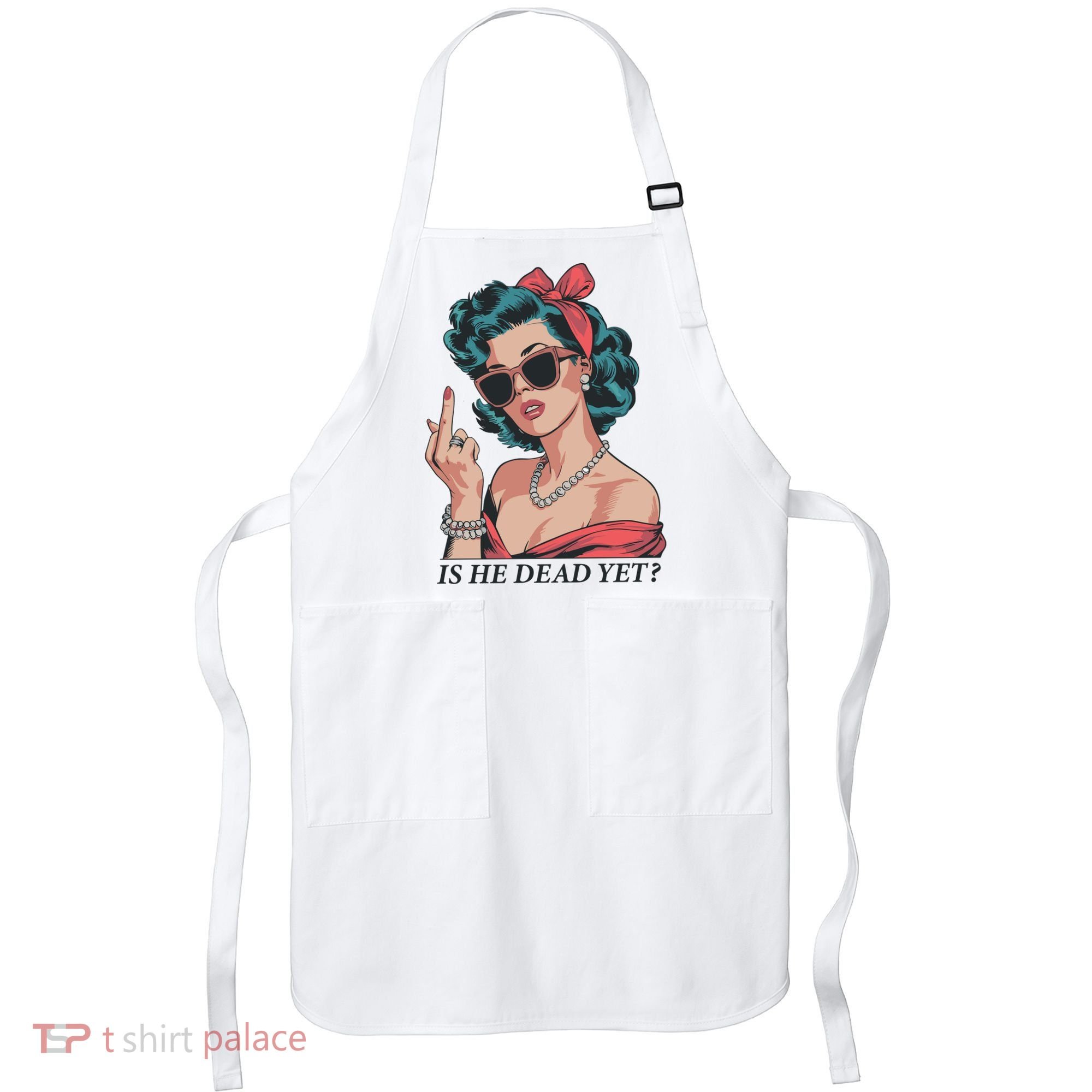 Is He Dead Yet Apron
