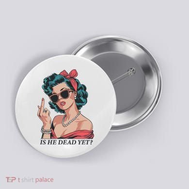 Is He Dead Yet Button
