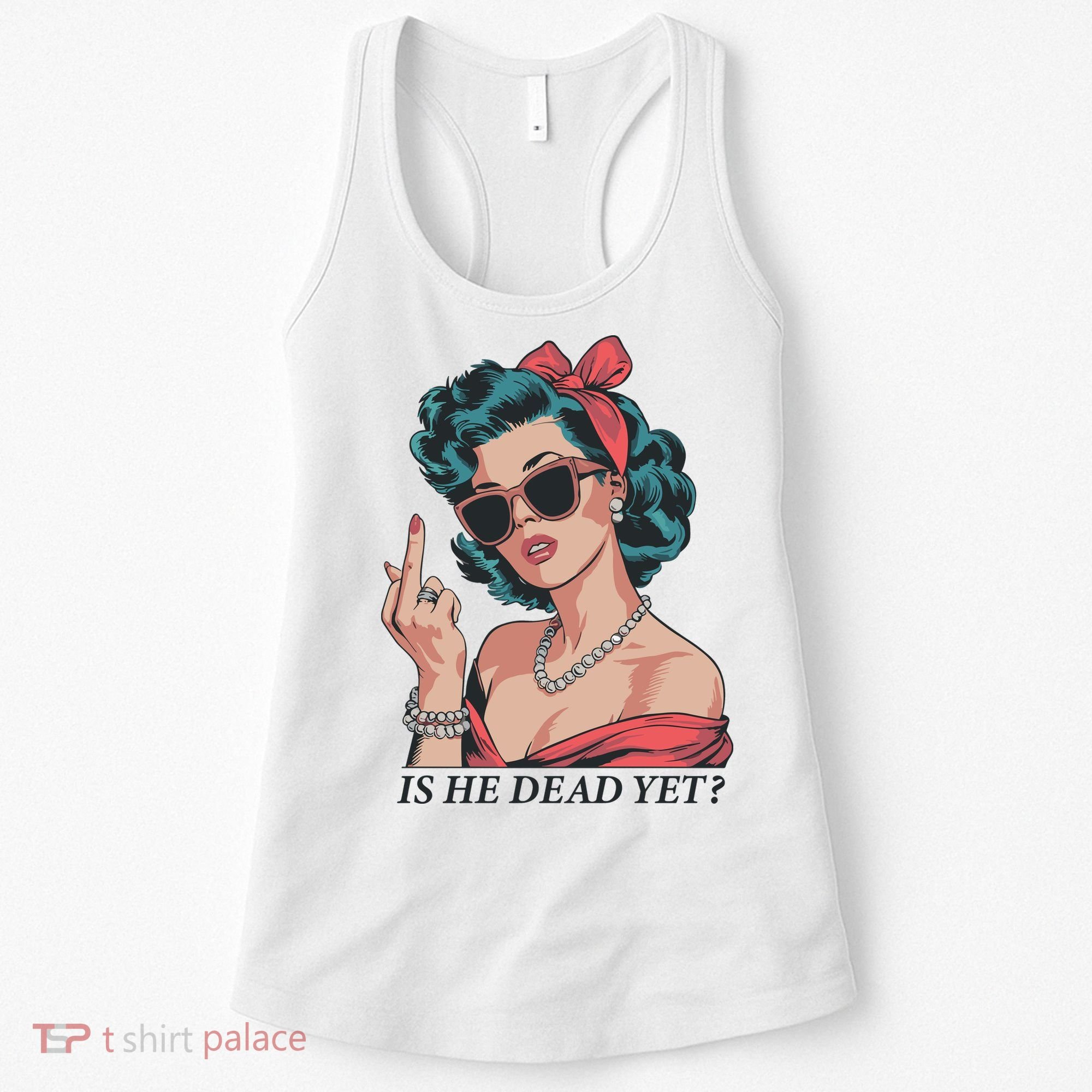 Is He Dead Yet Women's Tank Top