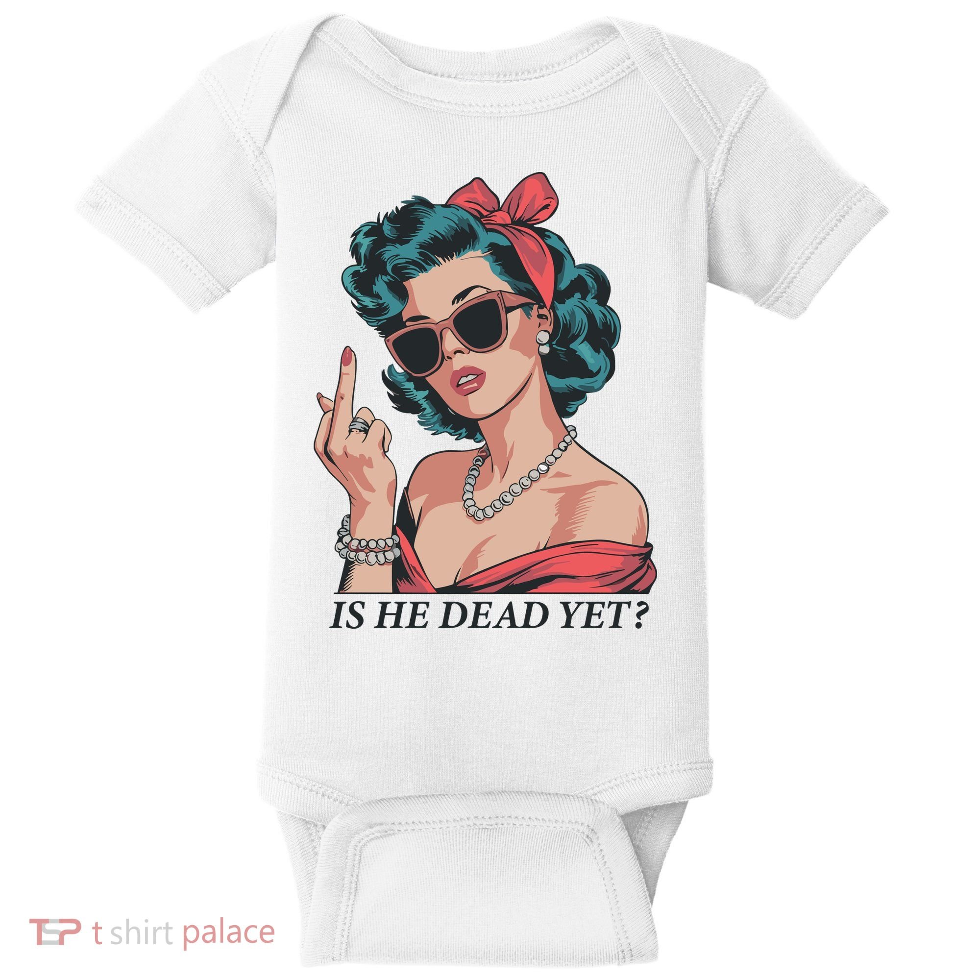 Is He Dead Yet Baby Bodysuit