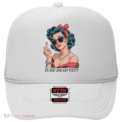 Is He Dead Yet Hat