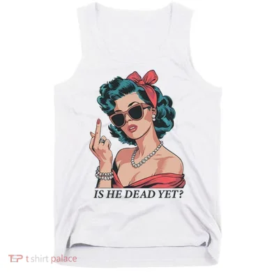 Is He Dead Yet Tank Top