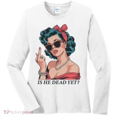Is He Dead Yet Women's Long Sleeve Shirt