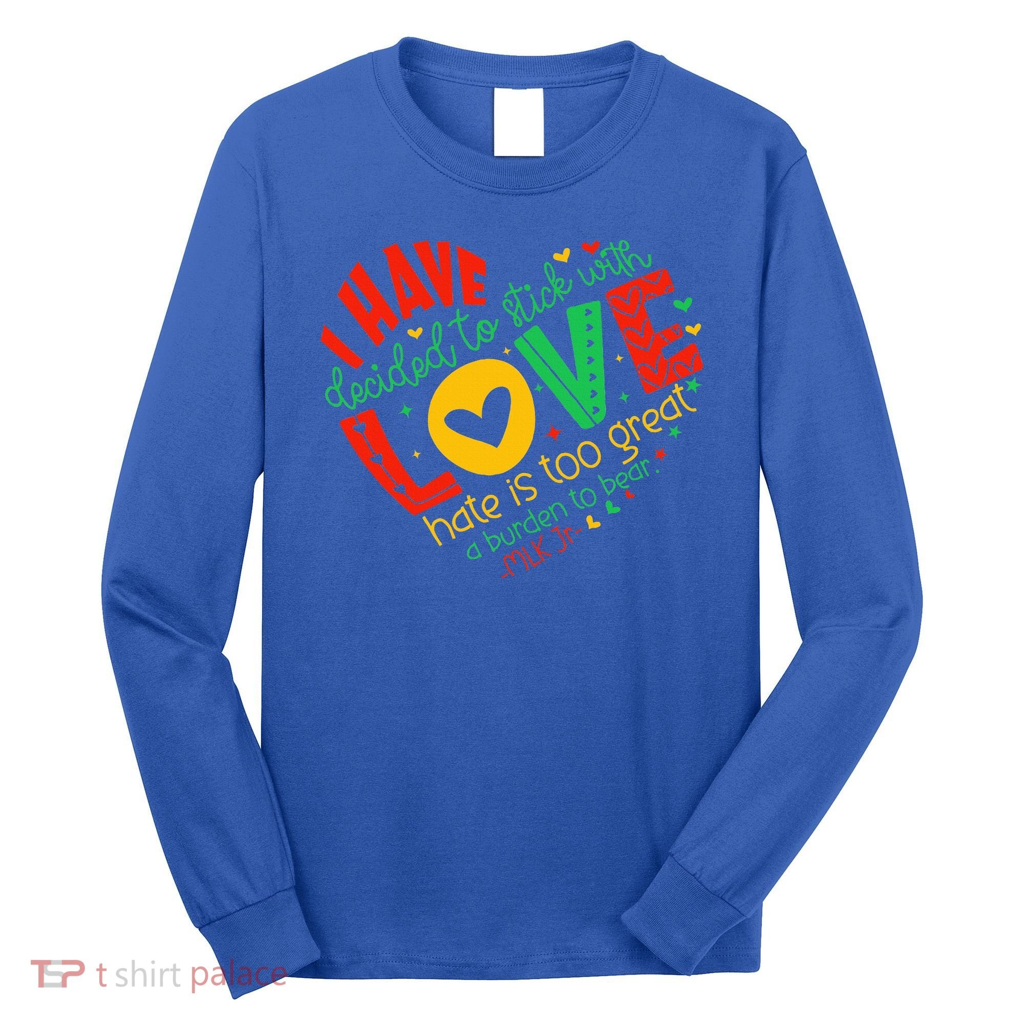I Have Decided To Stick With Love Mlk Black History Month Long Sleeve Shirt