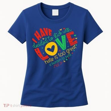 I Have Decided To Stick With Love Mlk Black History Month Women's T-Shirt