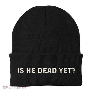 Is He Dead Yet Beanie