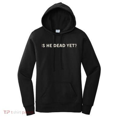 Is He Dead Yet Women's Hoodie