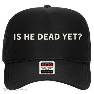 Is He Dead Yet Hat