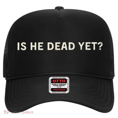 Is He Dead Yet Hat