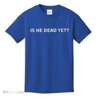 Is He Dead Yet Kids T-Shirt thumb 0