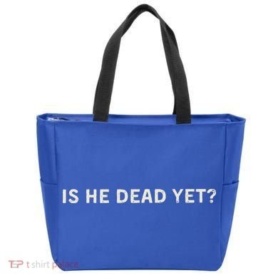 Is He Dead Yet Tote Bag