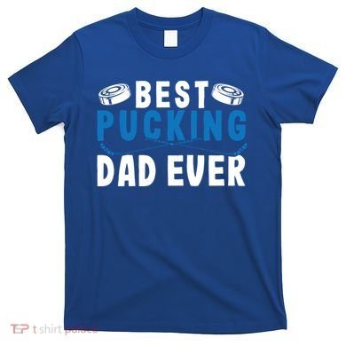 Ice Hockey Dad Best Pucking Dad Gift T-Shirt