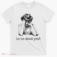 Is He Dead Yet T-Shirt thumb 0