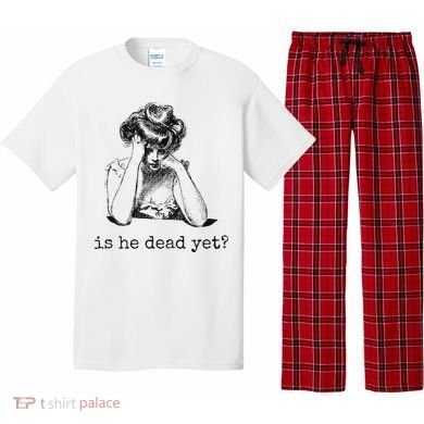 Is He Dead Yet Pajama Set