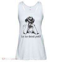 Is He Dead Yet Ladies Essential Flowy Tank thumb 0