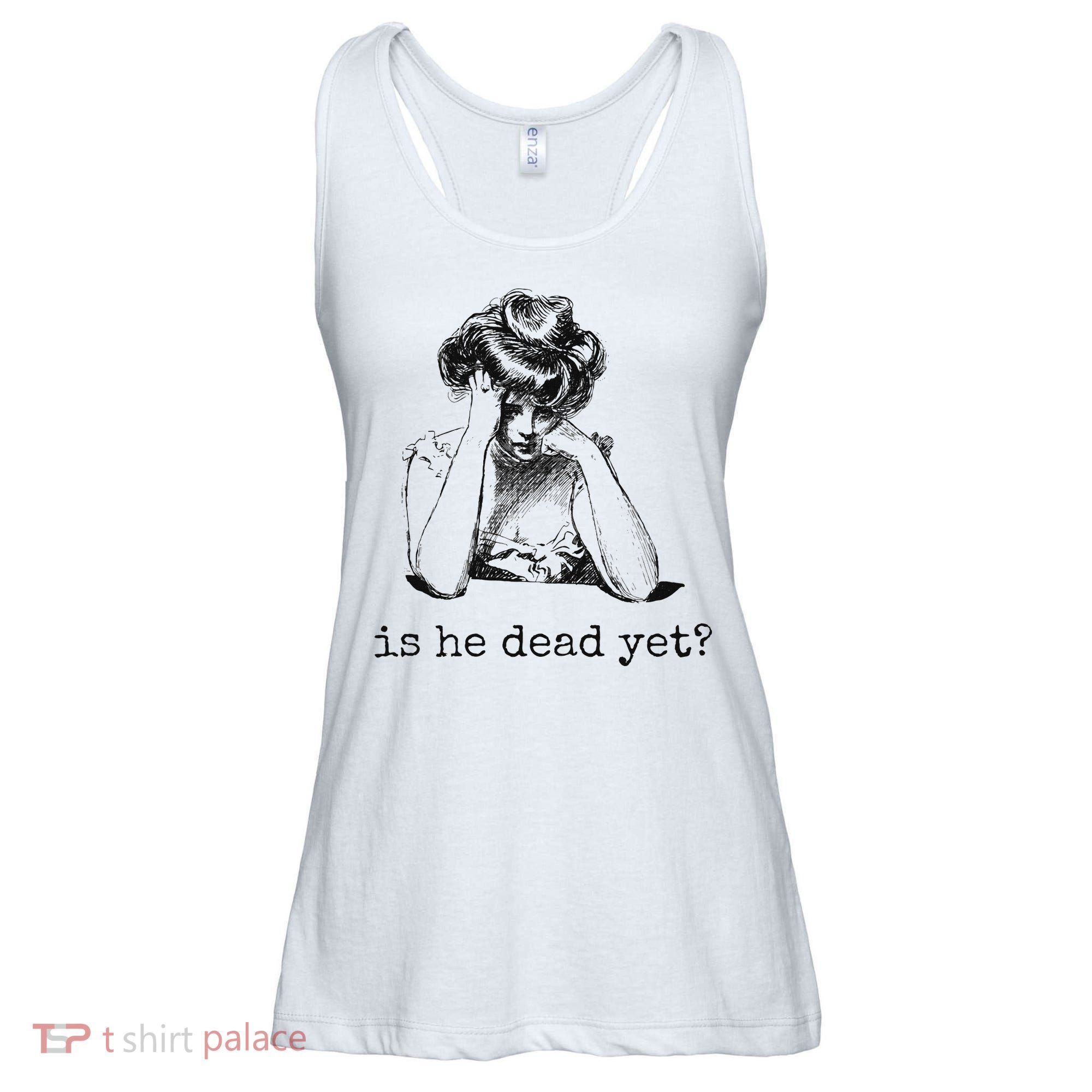 Is He Dead Yet Ladies Essential Flowy Tank