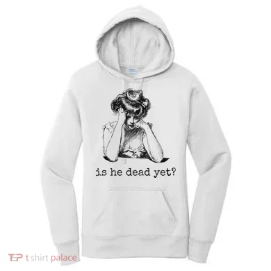 Is He Dead Yet Women's Hoodie