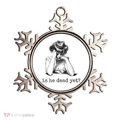 Is He Dead Yet Ornament