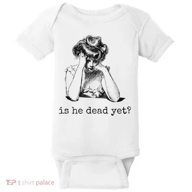 Is He Dead Yet Baby Bodysuit