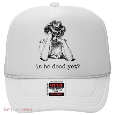 Is He Dead Yet Hat