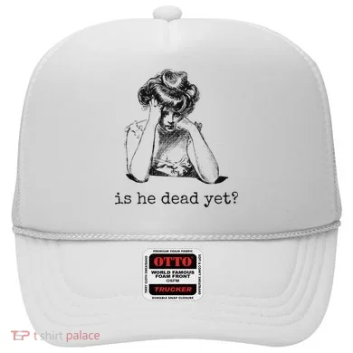 Is He Dead Yet Hat