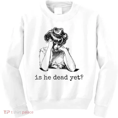 Is He Dead Yet Kids Sweatshirt