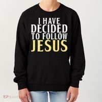 I have decided to follow Jesus God Religious Women's Sweatshirt thumb 0