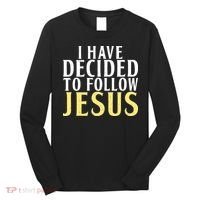 I have decided to follow Jesus God Religious Long Sleeve Shirt thumb 0