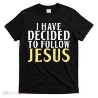 I have decided to follow Jesus God Religious T-Shirt thumb 0