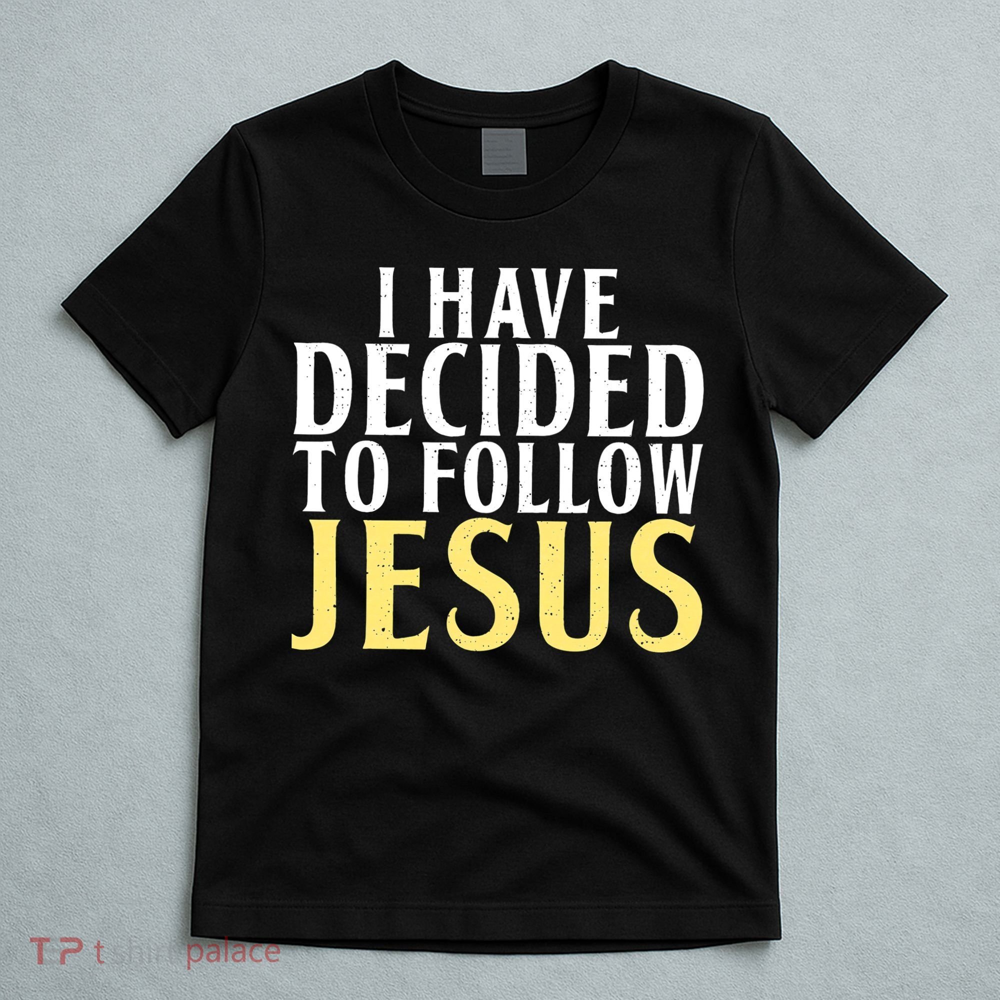 I have decided to follow Jesus God Religious T-Shirt