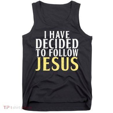 I have decided to follow Jesus God Religious Tank Top