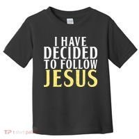 I have decided to follow Jesus God Religious Toddler T-Shirt thumb 0