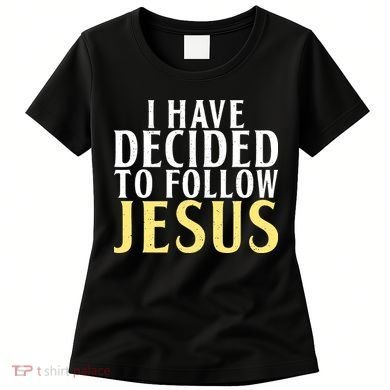 I have decided to follow Jesus God Religious Women's T-Shirt
