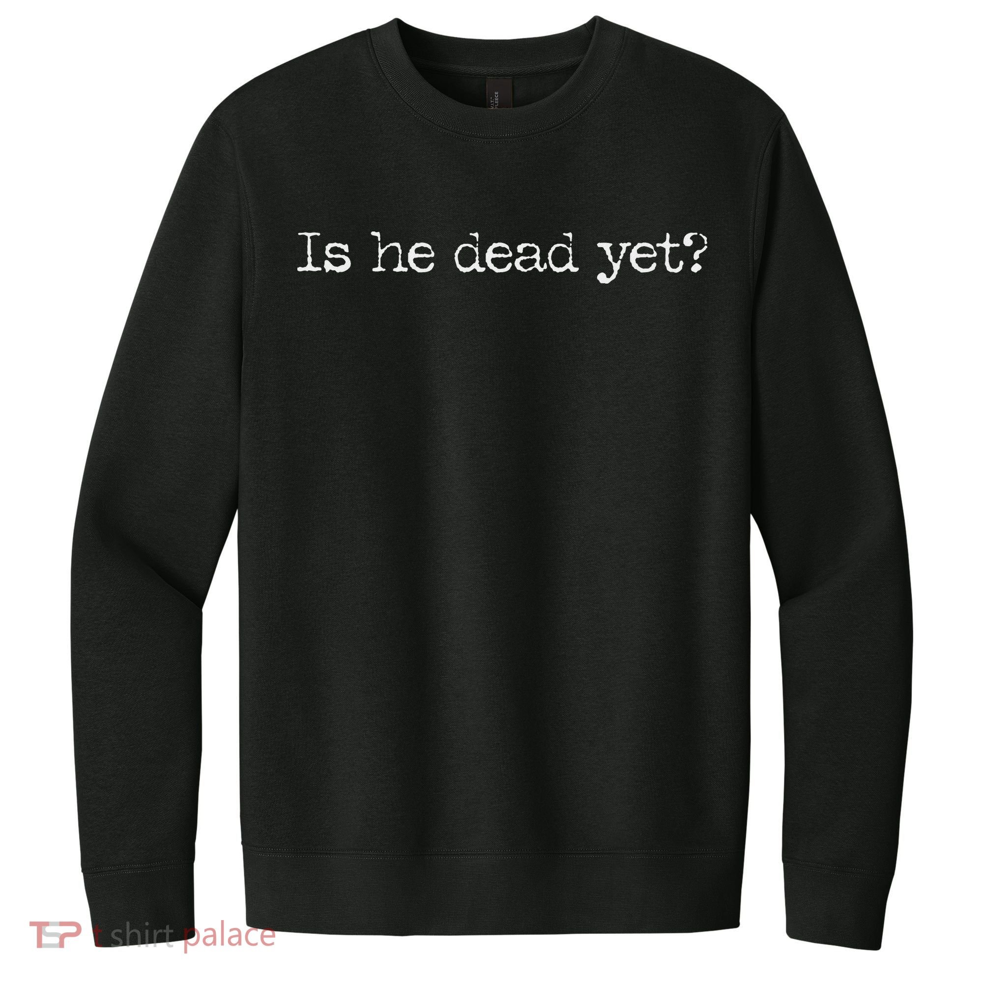 Is He Dead Yet Long Sleeve V.I.T. Fleece Crew Sweatshirt