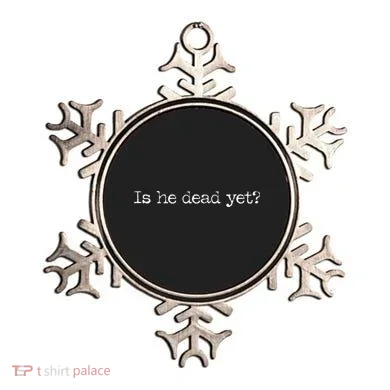 Is He Dead Yet Long Sleeve Ornament