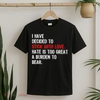 I Have Decided To Stick With Love Hate Is Too Great A Burden To Bear T-Shirt thumb 2