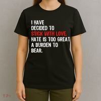 I Have Decided To Stick With Love Hate Is Too Great A Burden To Bear T-Shirt thumb 4