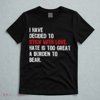 I Have Decided To Stick With Love Hate Is Too Great A Burden To Bear T-Shirt thumb 5