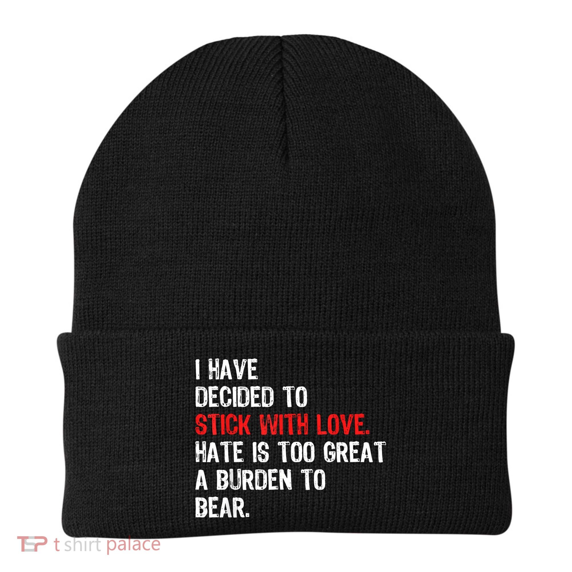 I Have Decided To Stick With Love Hate Is Too Great A Burden To Bear Beanie