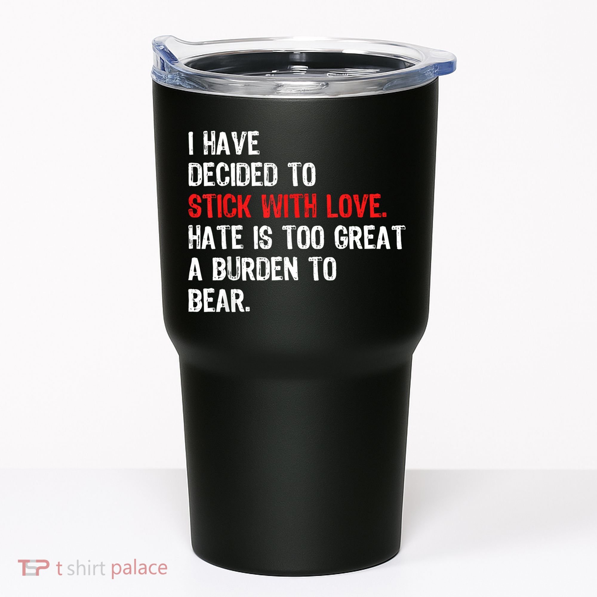 I Have Decided To Stick With Love Hate Is Too Great A Burden To Bear Tumbler