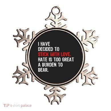 I Have Decided To Stick With Love Hate Is Too Great A Burden To Bear Ornament