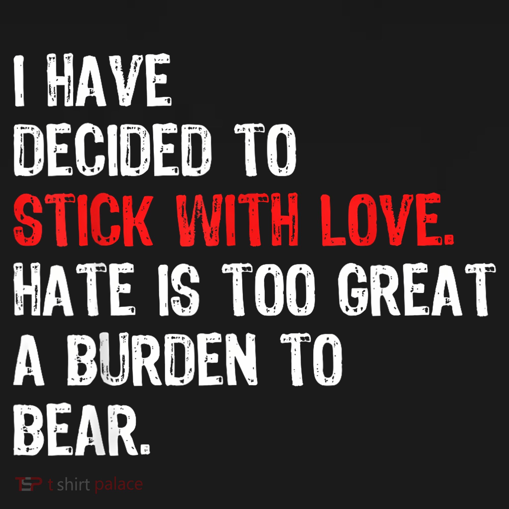 I Have Decided To Stick With Love Hate Is Too Great A Burden To Bear Women's Tank Top