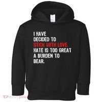 I Have Decided To Stick With Love Hate Is Too Great A Burden To Bear Toddler Hoodie thumb 0