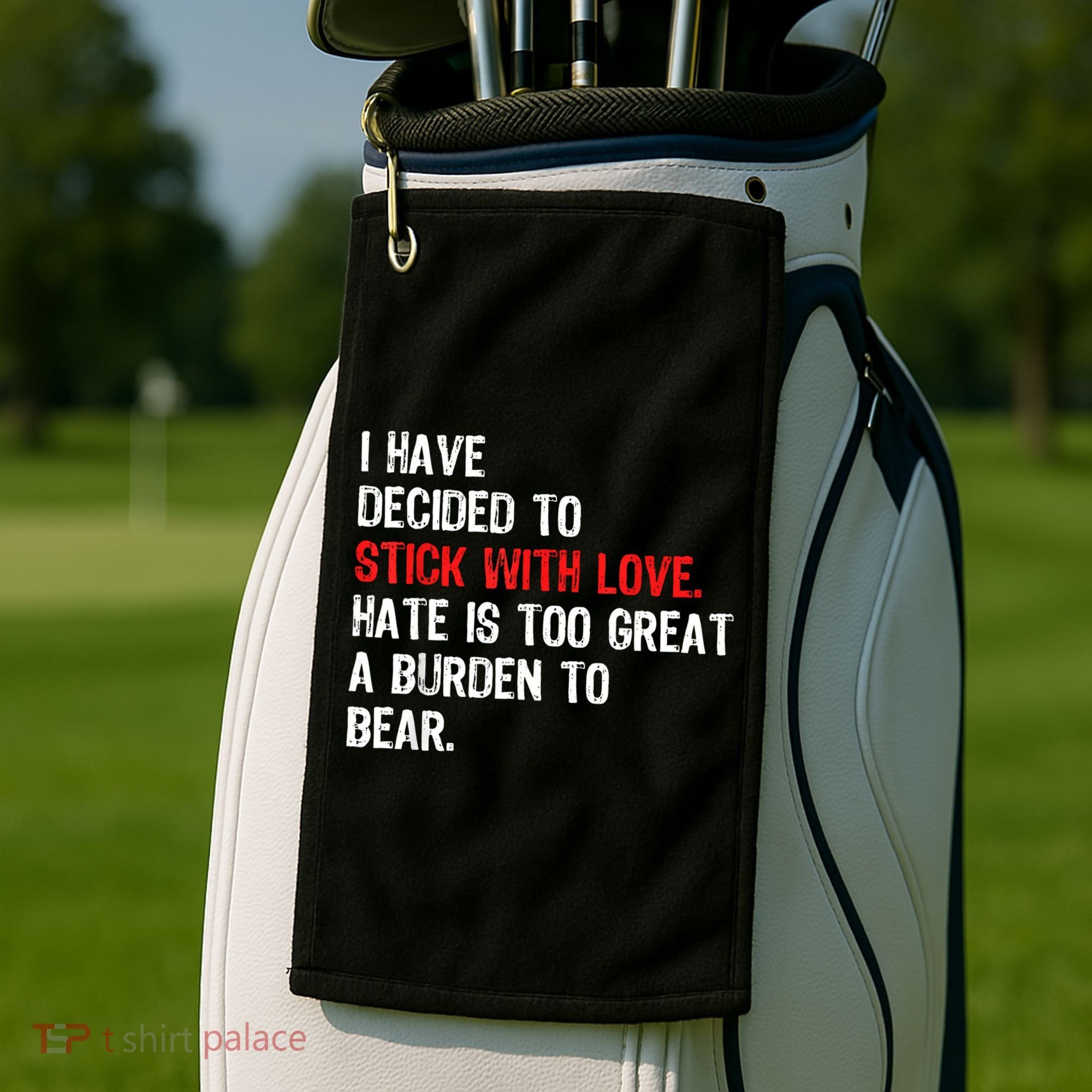 I Have Decided To Stick With Love Hate Is Too Great A Burden To Bear Golf Towel