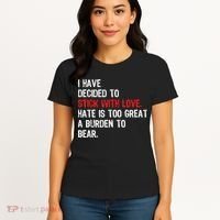 I Have Decided To Stick With Love Hate Is Too Great A Burden To Bear Women's T-Shirt thumb 4