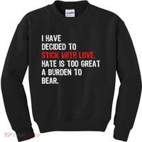 I Have Decided To Stick With Love Hate Is Too Great A Burden To Bear Kids Sweatshirt thumb 0