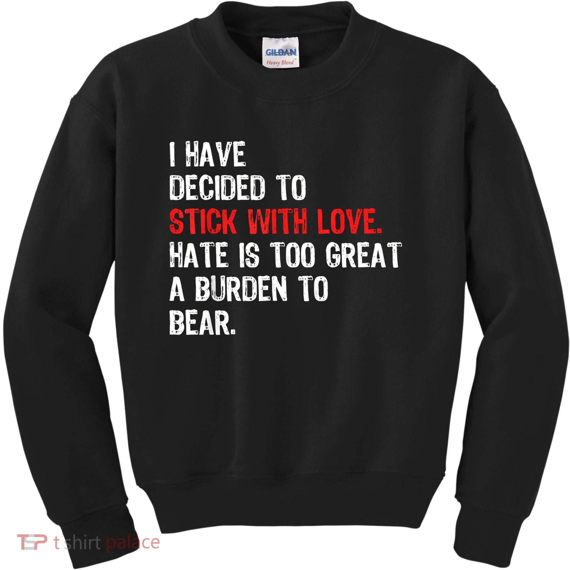 I Have Decided To Stick With Love Hate Is Too Great A Burden To Bear Kids Sweatshirt